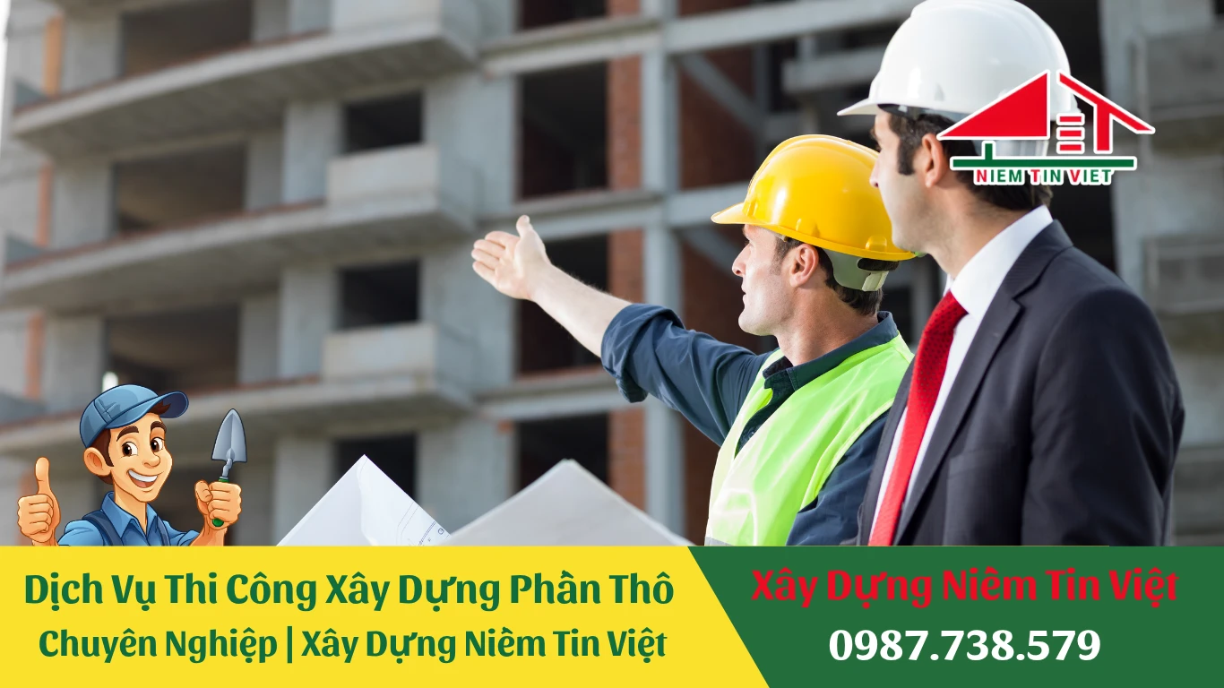 Dịch Vụ Thi Công Xây Dựng Phần Thô Chuyên Nghiệp | Xây Dựng Niềm Tin Việt