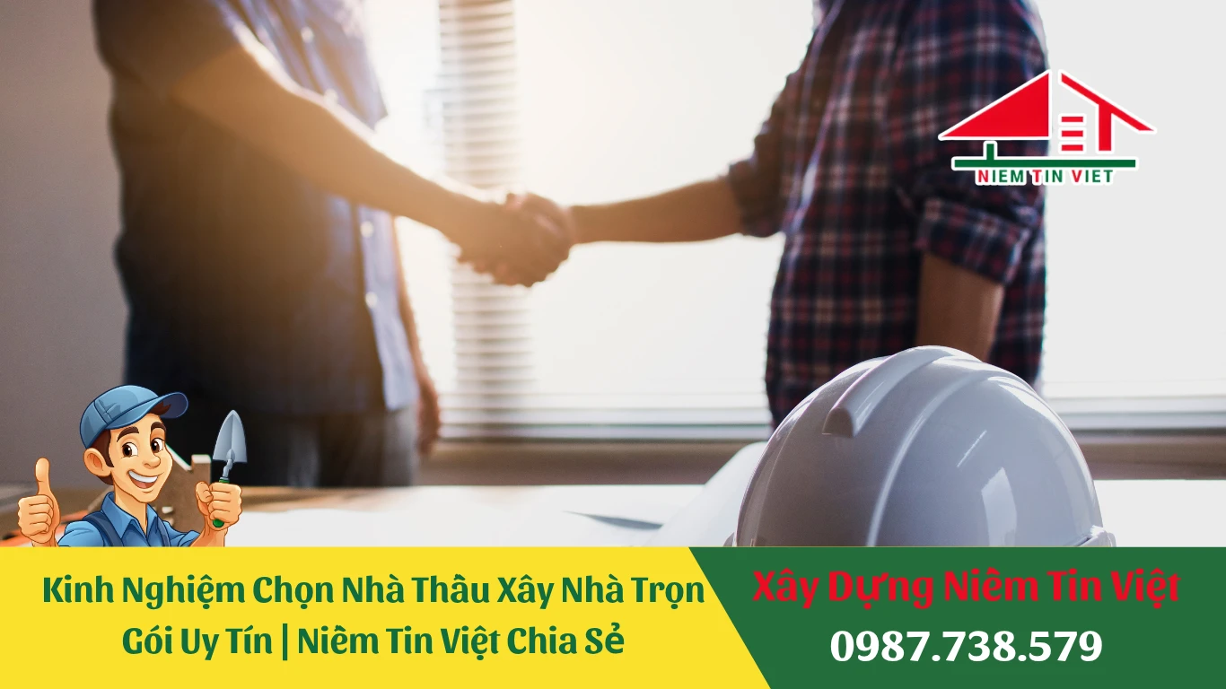 Kinh Nghiệm Chọn Nhà Thầu Xây Nhà Trọn Gói Uy Tín | Niềm Tin Việt Chia Sẻ