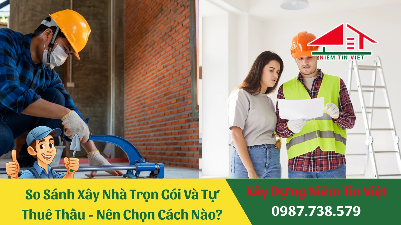 So Sánh Xây Nhà Trọn Gói Và Tự Thuê Thầu – Nên Chọn Cách Nào?