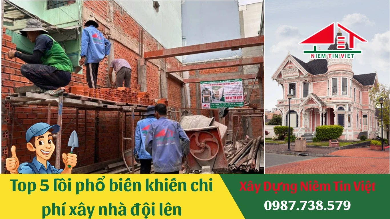 lỗi phổ biến khiến chi phí xây nhà đội lên